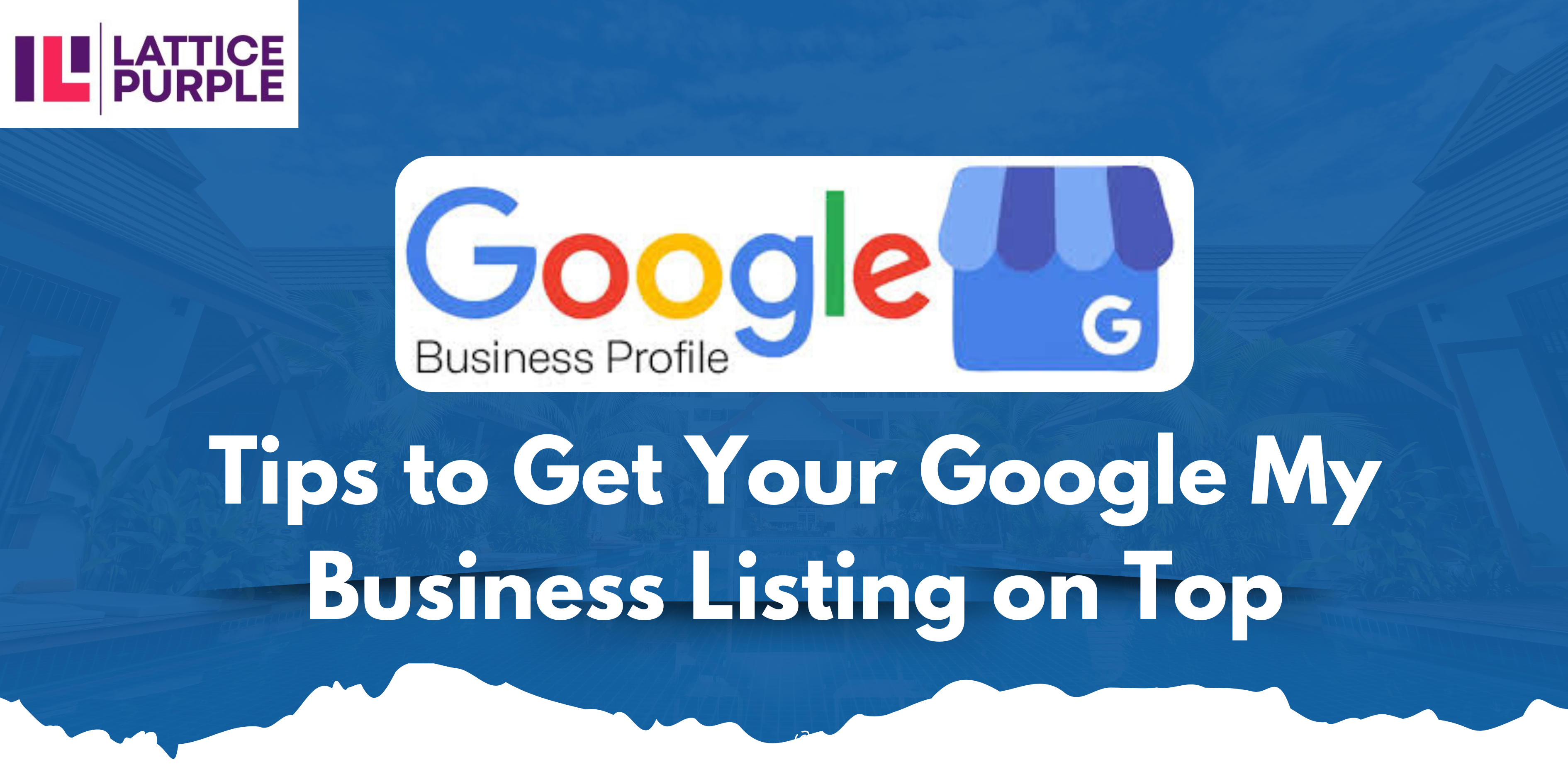 Tips to Get Your Google My Business Listing on Top